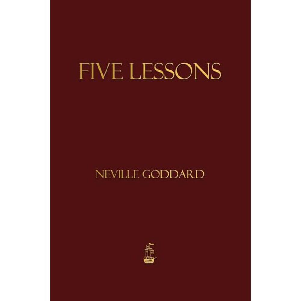 Five Lessons -- Neville Goddard